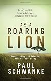 As a Roaring Lion: Understanding and Defeating Your Greatest Enemy