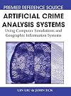 Artificial crime analysis systems : using computer simulations and geographic information systems