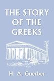 The Story Of The Greeks Yesterdays Classics