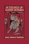 In the Days of Queen Victoria