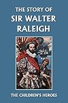 The Story of Sir Walter Raleigh