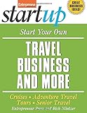 Start Your Own Travel Business and More : Cruiser, Adventure Travel Tours, Senior Travel (Startup)