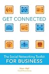 Get Connected: The Social Networking Toolkit for Business