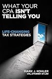 What Your Cpa Isnt Telling You Lifechanging Tax Strategies