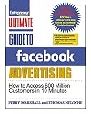 Ultimate Guide to Facebook Advertising: How to Access 1 Billion Potential Customers in 10 Minutes (Ultimate Series)