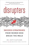 Disrupters: Success Strategies from Women Who Break the Mold
