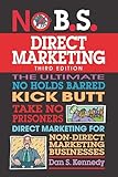 No Bs Direct Marketing The Ultimate No Holds Barred Kick Butt Take No Prisoners Direct Marketing For Nondirect Marketing Businesses