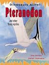 Pteranodon and Other Flying Reptiles (Dinosaurs Alive!)