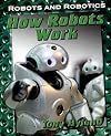 How Robots Work (Robots and Robotics)