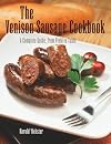 The Venison Sausage Cookbook: A Complete Guide, from Field to Table