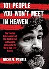 101 People You Won't Meet in Heaven: The Twisted Achievements of the Most Brutal and Sadistic Individuals the World has Ever Known