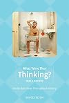 What Were They Thinking?, New and Revised: Really Bad Ideas Throughout History (Humor)