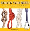 Knack Knots You Need: Step-by-Step instructions for More Than 100 of the Best Sailing, Fishing, Climbing, Camping and Decorative Knots (Knack: Make It easy)