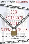 Sex, Science, and Stem Cells: Inside the Right Wing Assault on Reason
