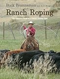 Ranch Roping The Complete Guide To A Classic Cowboy Skill