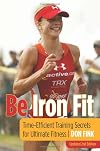 Be Iron Fit, 2nd: Time-Efficient Training Secrets for Ultimate Fitness