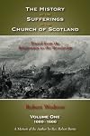 The History of the Sufferings of the Church of Scotland: Volume One