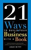21 Ways to Build Your Business with a Book
