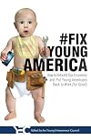 #Fix Young America: How to Rebuild Our Economy and Put Young Americans Back To Work (for Good)