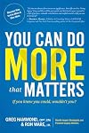 You Can Do MORE that Matters: If you knew you could, wouldn't you?