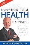 Hypothyroidism, Health & Happiness: The Riddle of Illness Revealed