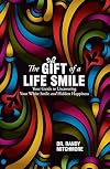The Gift of a Life Smile: Your Guide to Uncovering Your White Smile and Hidden Happiness