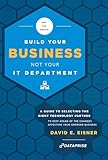 Why You Should Build Your Business Not Your It Department A Guide To Selecting The Right Technology Partner