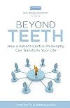 Beyond Teeth: How a Patient-Centric Philosophy Can Transform Your Life