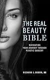The Real Beauty Bible Navigating Your Journey Through Plastic Surgery