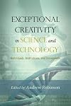 Exceptional creativity in science and technology : individuals, institutions, and innovations