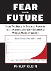 Fear Your Future: How the Deck Is Stacked against Millennials and Why Socialism Would Make It Worse (New Threats to Freedom Series)