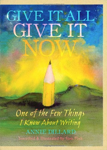 Give It All, Give It Now: One of the Few Things I Know About Writing book cover