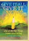 Give It All, Give It Now: One of the Few Things I Know About Writing