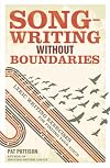 Songwriting Without Boundaries: Lyric Writing Exercises for Finding Your Voice