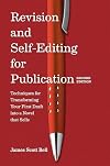 Revision and Self Editing for Publication: Techniques for Transforming Your First Draft into a Novel that Sells