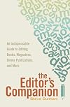The Editor's Companion: An Indispensable Guide to Editing Books, Magazines, Online Publications, and Mor e