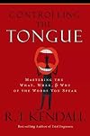 Controlling the Tongue: Mastering the What, When, & Why of the Words You Speak