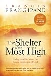 The Shelter of the Most High: Living Your Life Under the Divine Protection of God