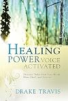 Healing Power, Voice Activated: Discover Today How Your Words Bless, Heal, and Restore