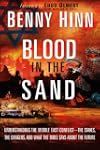 Blood in the Sand: Understanding the Middle East Conflict--the Stakes, the Dangers, and What the Bible Says About the Future