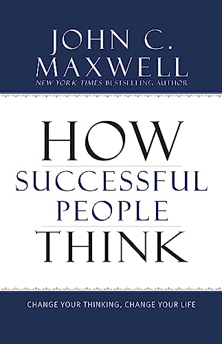 How Successful People Think: Change Your Thinking, Change Your Life book cover