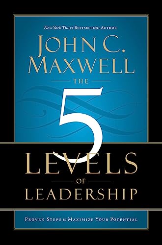 The 5 Levels of Leadership: Proven Steps to Maximize Your Potential book cover