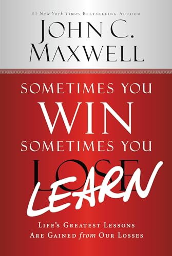 Sometimes You Win--Sometimes You Learn: Life's Greatest Lessons Are Gained from Our Losses book cover