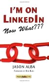 I'm on LinkedIn--Now What??? (Second Edition): A Guide to Getting the Most Out of LinkedIn