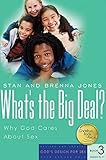 Whats The Big Deal Why God Cares About Sex Gods Design For Sex