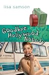 Goodbye, Hollywood Nobody: A Novel