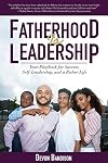 Fatherhood Is Leadership: Your Playbook for Success, Self-Leadership, and a Richer Life