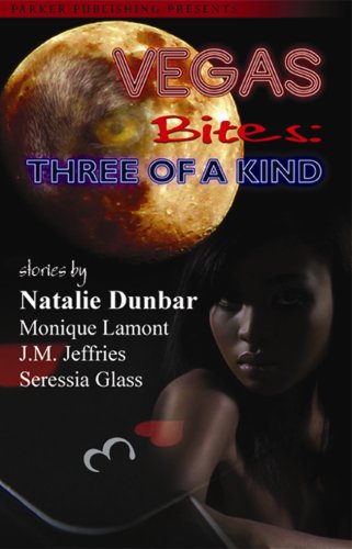 Vegas Bites: Three of a Kind (By: J.M. Jeffries,Natalie Dunbar,Seressia Glass,Monique Lamont) cover