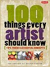 100 Things Every Artist Should Know: Tips, tricks & essential concepts