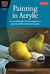 Painting in Acrylic: An essential guide for mastering how to paint beautiful works of art in acrylic (Artist's Library)